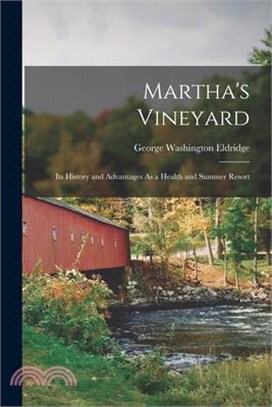 Martha's Vineyard: Its History and Advantages As a Health and Summer Resort