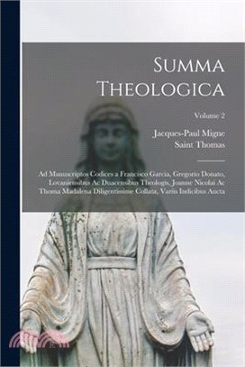 Summa Theologica: Ad Manuscriptos Codices a Francisco Garcia, Gregorio Donato, Lovaniensibus Ac Duacensibus Theologis, Joanne Nicolai Ac