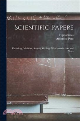 Scientific Papers: Physiology, Medicine, Surgery, Geology: With Introductions and Notes