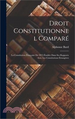 Droit Constitutionnel Comparé: La Constitution Française De 1875 Étudiée Dans Ses Rapports Avec Les Constitutions Étrangères