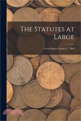 The Statutes at Large: From Magna Charta to ... 1869