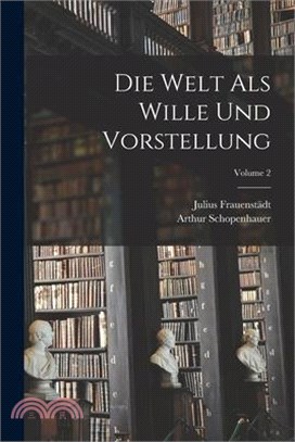 Die Welt Als Wille Und Vorstellung; Volume 2