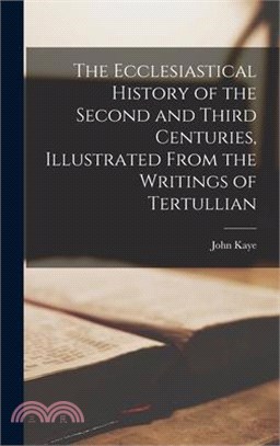 The Ecclesiastical History of the Second and Third Centuries, Illustrated From the Writings of Tertullian