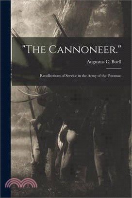 The Cannoneer.: Recollections of Service in the Army of the Potomac