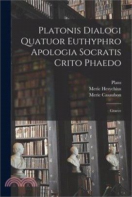 Platonis Dialogi Quatuor Euthyphro Apologia Socratis Crito Phaedo: Graece