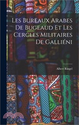 Les Bureaux Arabes De Bugeaud Et Les Cercles Militaires De Galliéni