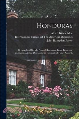 Honduras: Geographical Sketch, Natural Resources, Laws, Economic Conditions, Actual Development, Prospects of Future Growth