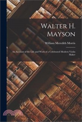 Walter H. Mayson: An Account of the Life and Work of a Celebrated Modern Violin Maker