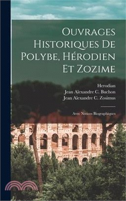 Ouvrages Historiques De Polybe, Hérodien Et Zozime: Avec Notices Biographiques