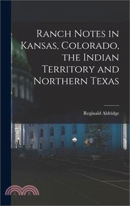 Ranch Notes in Kansas, Colorado, the Indian Territory and Northern Texas