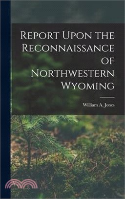 Report Upon the Reconnaissance of Northwestern Wyoming