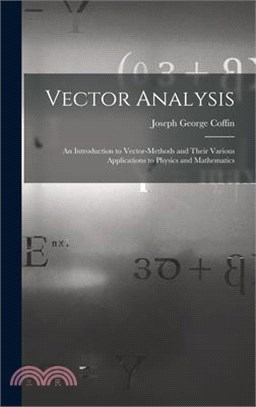 Vector Analysis: An Introduction to Vector-Methods and Their Various Applications to Physics and Mathematics