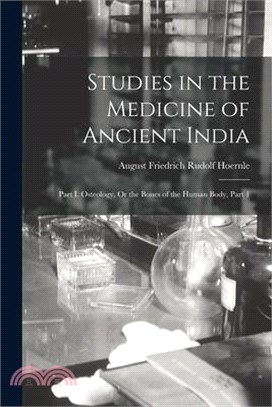 Studies in the Medicine of Ancient India: Part I. Osteology, Or the Bones of the Human Body, Part 1