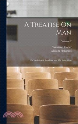 A Treatise On Man: His Intellectual Faculties and His Education; Volume 2