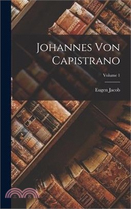 Johannes Von Capistrano; Volume 1