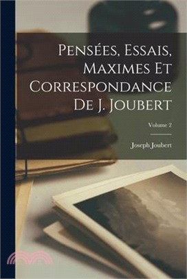 Pensées, Essais, Maximes Et Correspondance De J. Joubert; Volume 2