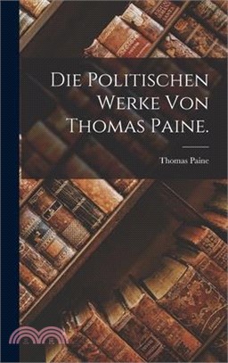 Die Politischen Werke von Thomas Paine.