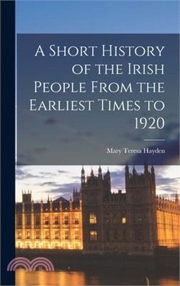 A Short History of the Irish People From the Earliest Times to 1920