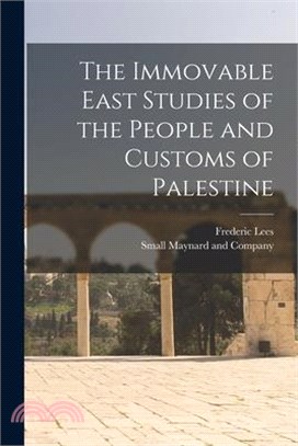 The Immovable East Studies of the People and Customs of Palestine