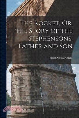 The Rocket, Or, the Story of the Stephensons, Father and Son