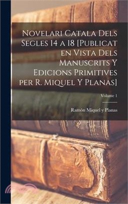 Novelari catala dels segles 14 a 18 [publicat en vista dels manuscrits y edicions primitives per R. Miquel y Planas]; Volume 1