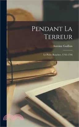 Pendant la terreur: Le poète Roucher, 1745-1794
