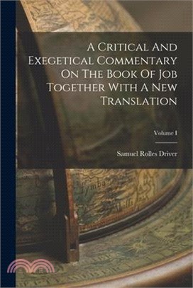 A Critical And Exegetical Commentary On The Book Of Job Together With A New Translation; Volume I