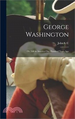 George Washington; or, Life in America one Hundred Years Ago