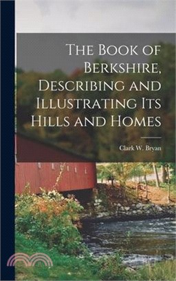 The Book of Berkshire, Describing and Illustrating its Hills and Homes