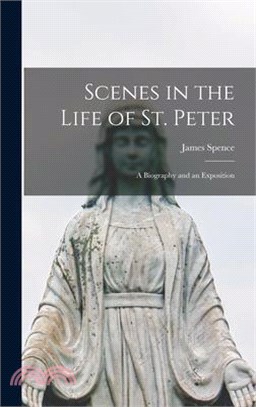 Scenes in the Life of St. Peter; a Biography and an Exposition