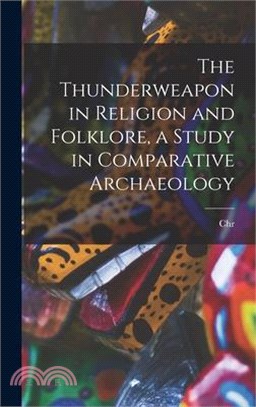 The Thunderweapon in Religion and Folklore, a Study in Comparative Archaeology