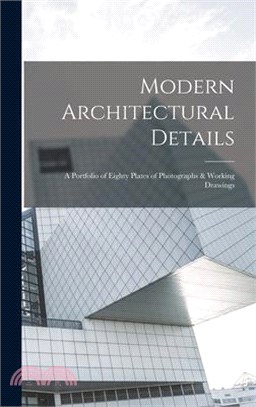Modern Architectural Details; a Portfolio of Eighty Plates of Photographs & Working Drawings