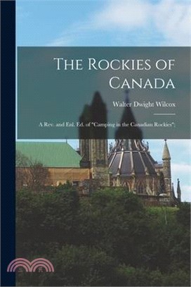 The Rockies of Canada; a rev. and enl. ed. of Camping in the Canadian Rockies;
