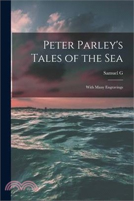 Peter Parley's Tales of the Sea: With Many Engravings