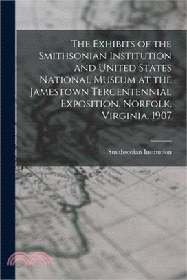 The Exhibits of the Smithsonian Institution and United States National Museum at the Jamestown Tercentennial Exposition, Norfolk, Virginia. 1907