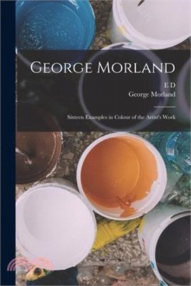 George Morland: Sixteen Examples in Colour of the Artist's Work