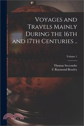 Voyages and Travels Mainly During the 16th and 17th Centuries ..; Volume 1