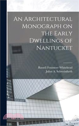 An Architectural Monograph on the Early Dwellings of Nantucket