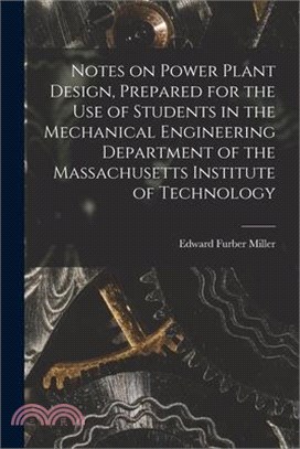 Notes on Power Plant Design, Prepared for the use of Students in the Mechanical Engineering Department of the Massachusetts Institute of Technology