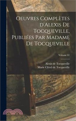 Oeuvres complètes d'Alexis de Tocqueville, publiées par Madame de Tocqueville; Volume 01