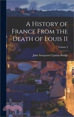 A History of France From the Death of Louis 11; Volume 2