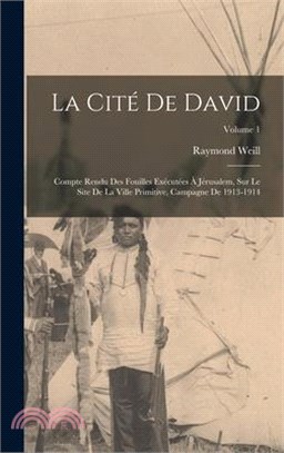 La cité de David: Compte rendu des fouilles exécutées à Jérusalem, sur le site de la ville primitive, campagne de 1913-1914; Volume 1