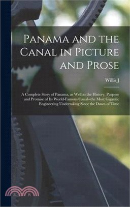 Panama and the Canal in Picture and Prose: A Complete Story of Panama, as Well as the History, Purpose and Promise of its World-famous Canal--the Most