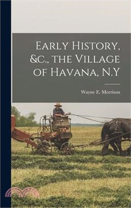 Early History, &c., the Village of Havana, N.Y