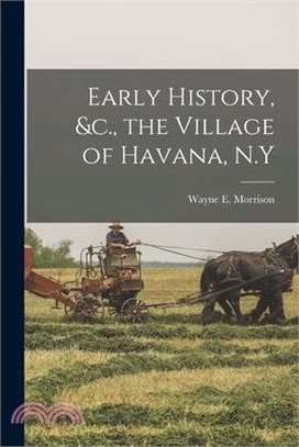 Early History, &c., the Village of Havana, N.Y