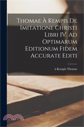 Thomae à Kempis De imitatione Christi libri IV. Ad optimarum editionum fidem accurate editi