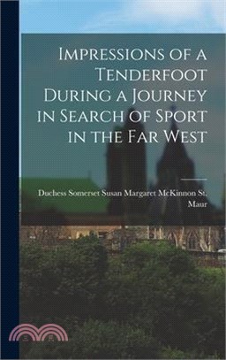 Impressions of a Tenderfoot During a Journey in Search of Sport in the far West