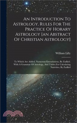 An Introduction To Astrology, Rules For The Practice Of Horary Astrology [an Abstract Of Christian Astrology]: To Which Are Added, Numerous Emendation