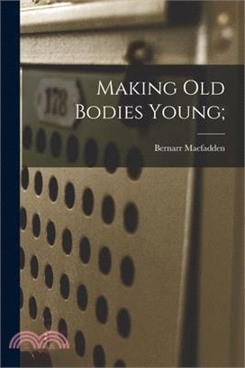 Making Old Bodies Young;