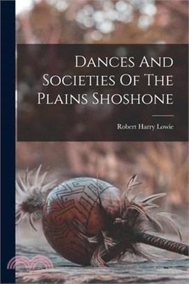 Dances And Societies Of The Plains Shoshone